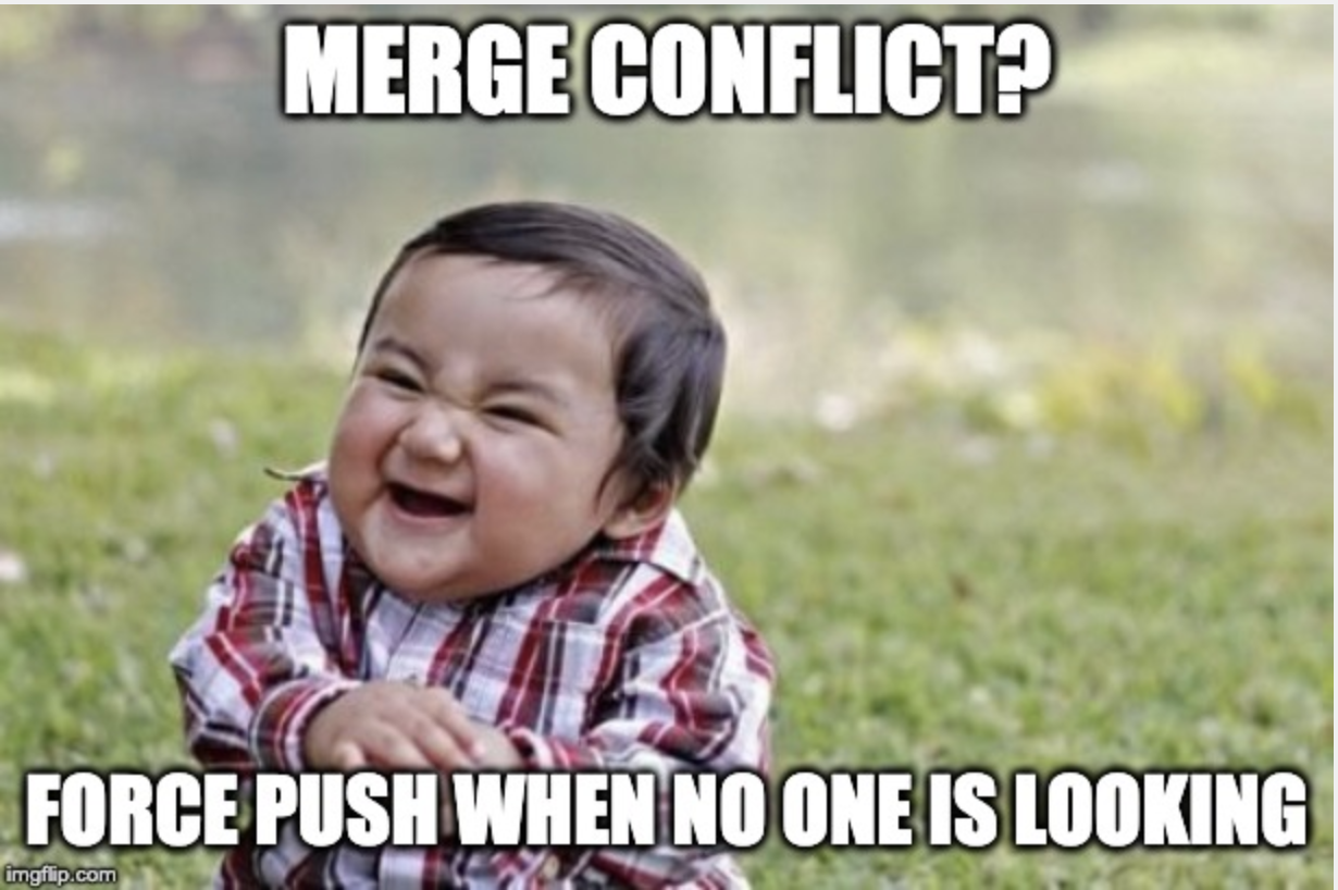 Meme with the text - Merge conflict? Force push when no one is looking